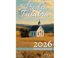 Predica la Palabra: 2026 Agenda & Planificador para el Predicador Cristiano: con calendarios, citas inspiradoras, plan de lectura bíblica anual y páginas para notas & bosquejos
