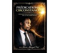 PRÉDICATIONS DE CIRCONSTANCES: Messages pour les Moments Marquants de la vie Chretienne