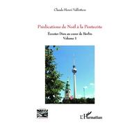 Prédications De Noël À La Pentecôte - Ecouter Dieu Au Coeur De Berlin (Volume 1)