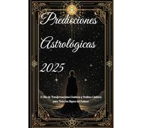 Predicciones Astrológicas 2025: El Año de Transformaciones Cósmicas y Destinos Estelares para Todos los Signos del Zodiaco