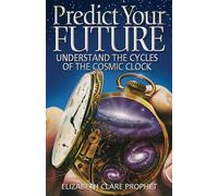 Predict Your Future: Understand The Cycles Of The Cosmic Clock