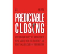 Predictable Closing: Why Quotas Are Rarely Hit, Why Reps Never Achieve Their Full Potential, and How It's All Been Caused By Overcorrection