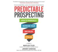 Predictable Prospecting: How to Radically Increase Your B2B Sales Pipeline