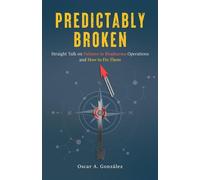 Predictably Broken: Straight Talk on Failures in Biopharma Operations and How to Fix Them - Oscar A. Gonzalez - Synapse Brew Publishing - ebook (ePub) - Livre