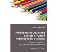 Predicting The Academic Success Of Gifted Postsecondary Students: What High School Grades, Sats, Creativity, And Self-Efficacy Tells Us