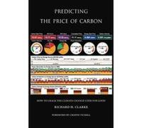 Predicting the Price of Carbon: How to Crack the Climate Change Code for Good - [Livre en VO] Richard H Clarke (Auteur)