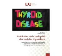 Prediction de la malignite des nodules thyroïdiens Nouvelle classification prenant en compte les resultat de l'echographie et de la cytoponction - Paul Bancel - Universitaires Europeennes - broché - E