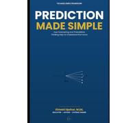 Prediction Made Simple: How Forecasting and Probabilistic Thinking Help Us Understand the Future