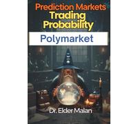 Prediction Markets: Trading Probability on Polymarket: Unlock the Mathematical Edge in Global Prediction Markets