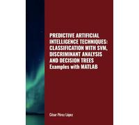 PREDICTIVE ARTIFICIAL INTELLIGENCE TECHNIQUES: CLASSIFICATION WITH SVM, DISCRIMINANT ANALYSIS AND DECISION TREES. Examples with MATLAB