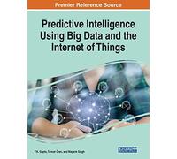 Predictive Intelligence Using Big Data And The Internet Of Things