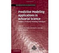 Predictive Modeling Applications in Actuarial Science: Volume 1, Predictive Modeling Techniques (International Series on Actuarial Science) - [Version Originale] Inconnu (Auteur)