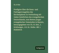 Predigten über die Sonn- und Festtagsevangelien des Kirchenjahres: In Verbindung mit vielen Geistlichen des evangelischen Deutschlands, zum Besten ... Schönniger, J.K. Kr. Heller. Mit 1 Stahlstich