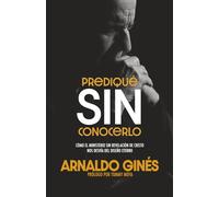 Prediqué sin conocerlo: Cómo el ministerio sin revelación de Cristo nos desvía del diseño eterno