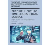 Predire il futuro: Time Series e Data Science parte prima: con applicazioni in Python