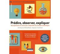 Prédire, observer, expliquer: 105 expériences en classe pour comprendre les concepts scientifiques