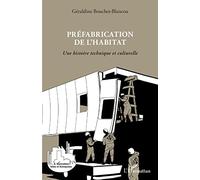 Préfabrication de l'habitat – Une histoire technique et culturelle – L'Harmattan