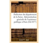 Préfecture du département de la Seine. Administration générale de l'assistance publique à Paris Instruction générale sur le service extérieur des enfants assistés - Collectif - Hachette Bnf - broché -