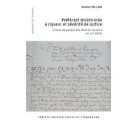 Préférant miséricorde à rigueur et sévérité de justice: Lettres de pardon des ducs de Lorraine au XVIIe siècle