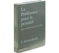 Préférence pour le primitif Ernst Hans Gombrich (Auteur), Dominique Lablanche (Traduction)