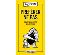 Préférer ne pas - Traité argumenté de l'Évitisme - Roger Price - L'arbre Vengeur - broché - Roman