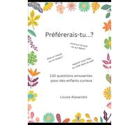 Préférerais-tu...?: 130 questions amusantes pour les enfants curieux