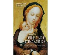 Pregare il rosario. Consigli e aiuti per una buona recita