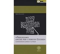 «Preghiamo anche per i perfidi giudei». L'antisemitismo cattolico e la Shoah
