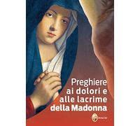Preghiere ai dolori e alle lacrime della Madonna
