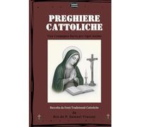 PREGHIERE CATTOLICHE: Una Compagna Sacra per Ogni Anima