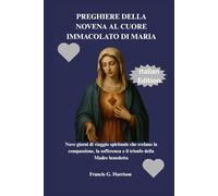 PREGHIERE DELLA NOVENA AL CUORE IMMACOLATO DI MARIA: Nove giorni di viaggio spirituale che svelano la compassione, la sofferenza e il trionfo della Madre benedetta