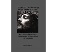 PREGHIERE DELLA NOVENA AL VOLTO SANTO DI GESÙ: Nove giorni di preghiera, riparazione e unione intima con il Signore