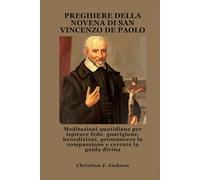 PREGHIERE DELLA NOVENA DI SAN VINCENZO DE PAOLO: Meditazioni quotidiane per ispirare fede, guarigione, benedizioni, promuovere la compassione e cercare la guida divina