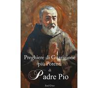 Preghiere di Guarigione più Potenti di San Padre Pio