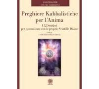 Preghiere Kabbalistiche Per L'anima. I 32 Sentieri Per Comunicare Con Le Proprie Scintille Divine