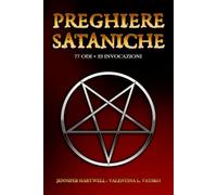 Preghiere Sataniche: 77 Odi di Potere e 23 Invocazioni a Satana: Guida Completa per Satanisti LaVey, Teisti e Tradizionalisti - Rituali, Evocazioni e Pratiche della Via della Mano Sinistra