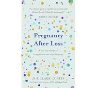 Pregnancy After Loss: A day-by-day plan to reassure and comfort you