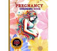 Pregnancy Coloring Book for Adults: 100 Beautiful Mandalas, Floral Patterns, and Uplifting Affirmations for Moms-to-Be: Relaxation, Creativity, and ... A Calming Coloring Experience for Moms-to-Be