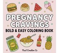 Pregnancy Cravings Coloring Book: Bold & Easy Food Illustrations for Expecting Moms. Stress Relief and Relaxation for Every Trimester.