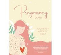 Pregnancy Diary Your Baby Week by Week: A guided book with over 100 questions and key information for expectant mothers who want to experience nine months of sensations and reflections.