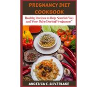 Pregnancy Diet Cookbook: Healthy Recipes To Help Nourish You And Your Baby During Pregnancy