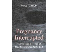 Pregnancy Interrupted: The Science and Stories of How Pregnancies Really End