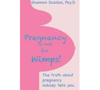 Pregnancy is not for wimps: The truth about pregnancy nobody tells you