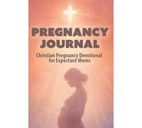 Pregnancy Journal: Christian Pregnancy Devotional for Expectant Moms