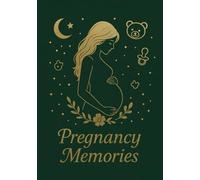 Pregnancy Memories: Memory Book for Expecting Mothers: Elegant Pregnancy Journal with Lined Pages and Gold Accents - Perfect Baby Shower Gift for Moms-to-Be (120 Pages)