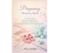 Pregnancy Memory Book: A Gentle Guide to Remembering Moments, Preparing for What Matters, and Supporting Yourself Through Pregnancy