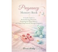 Pregnancy Memory Book: A Gentle Guide to Remembering Moments, Preparing for What Matters, and Supporting Yourself Through Pregnancy
