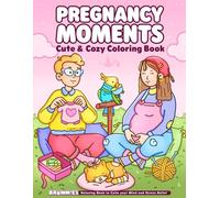 Pregnancy Moments: A Coloring Book for Adults and Teens Featuring Cozy Daily Activities, Self-Care and Cute Cozy Daily Moments