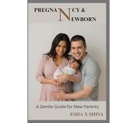 Pregnancy & Newborn Care : A Gentle Guide for New Parents