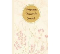 Pregnancy Planner & Journal: Organize Every Step of Your motherhood journey with This 120-Page memory book - Weekly Activities logs, Doctor ... Undated Calendar & Birth Information (6x9)”